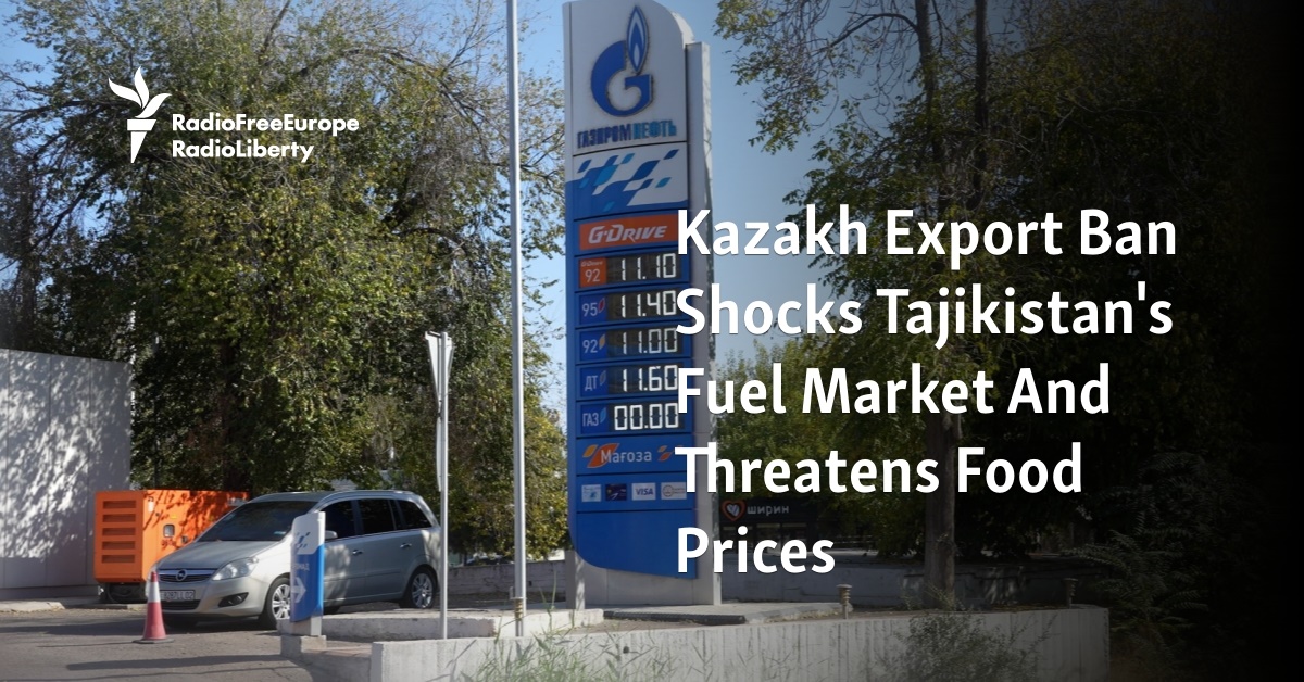 Kazakh Export Ban Shocks Tajikistan's Fuel Market And Threatens Food Prices